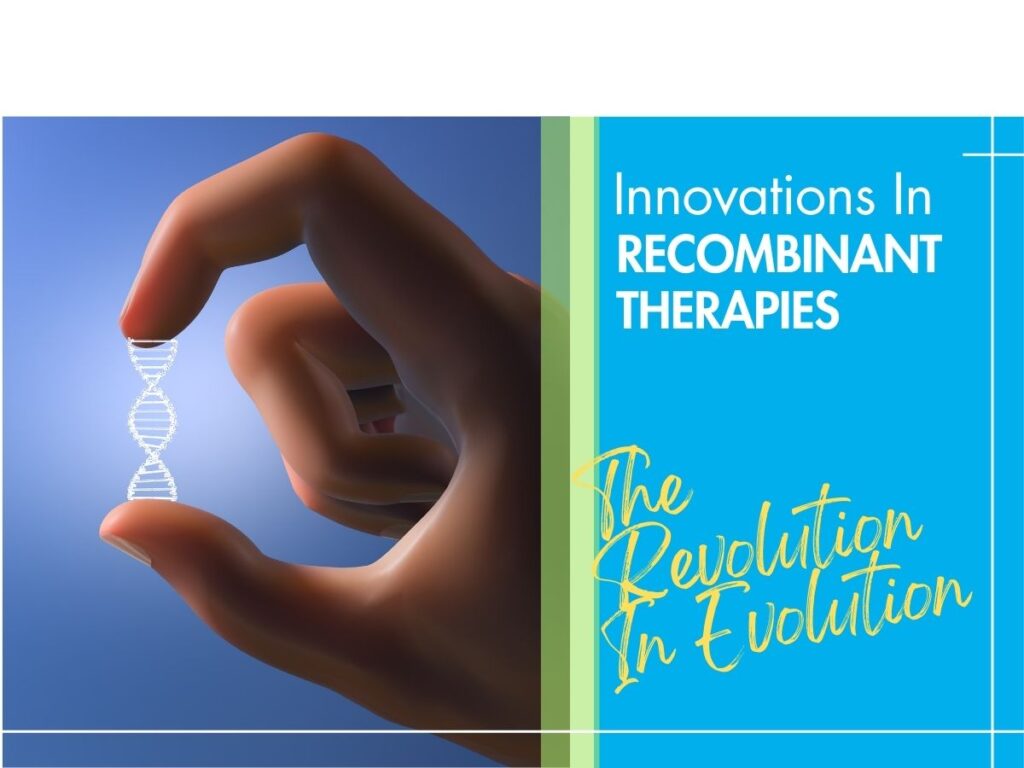 Innovations in Recombinant Therapies: Transforming Modern Healthcare