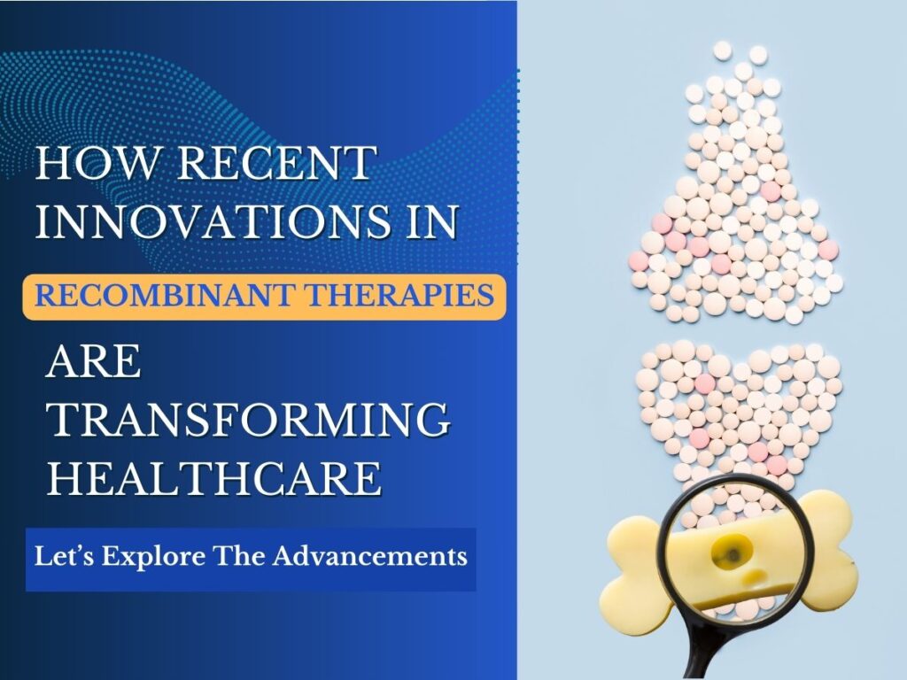 Recent Innovations in Recombinant Therapies and Their Transformation of Modern Healthcare