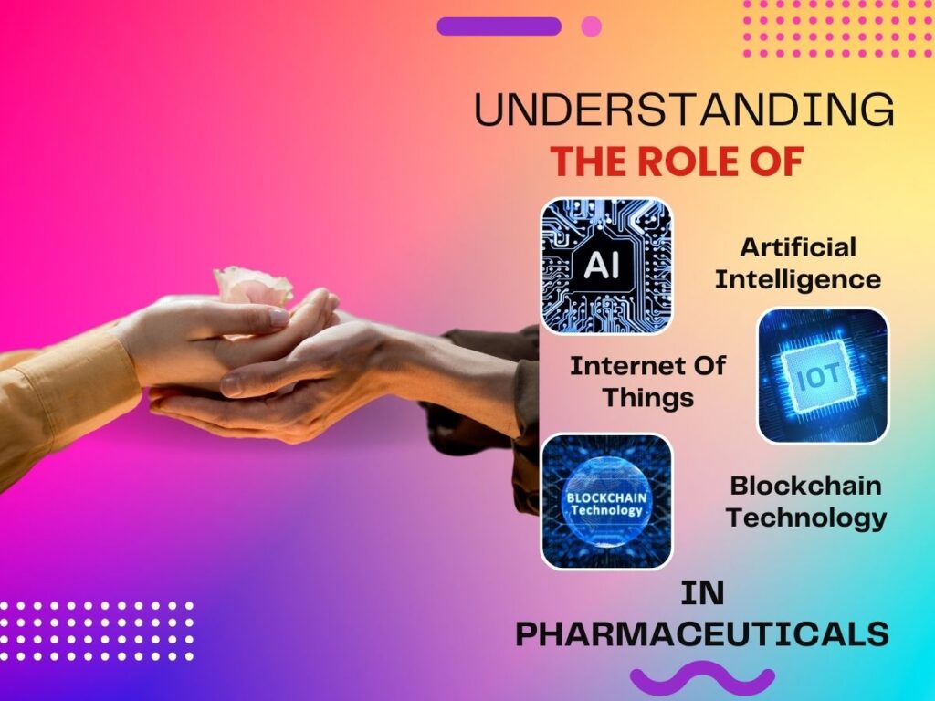 Revolutionizing Pharmaceuticals: The Role of AI, IoT, and Blockchain